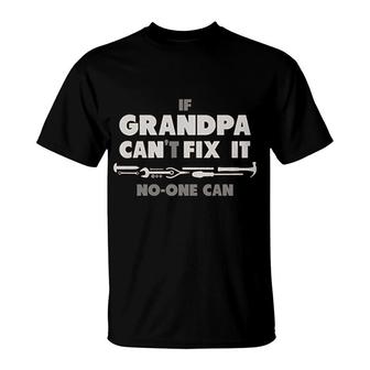 If Grandpa Cant Fix It No One Can Funny T-Shirt | Mazezy