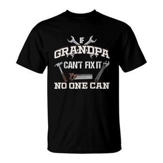 If Grandpa Cant Fix It No One Can T-Shirt | Mazezy