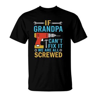 If Grandpa Can't Fix It We're All Screwed Funny Fathers Day T-Shirt | Mazezy