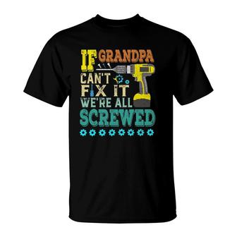 If Grandpa Can't Fix It, Were All Screwed T-Shirt | Mazezy