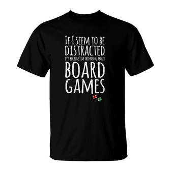 If I Seem Distracted I'm Thinking About Board Games T-Shirt | Mazezy DE