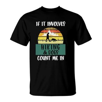 If It Involves Hiking And Dogs Count Me In Funny Hiking Gift T-Shirt | Mazezy