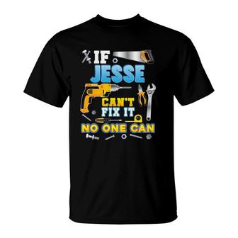 If Jesse Can't Fix It No One Can Father Day Papa Daddy Dad T-Shirt | Mazezy