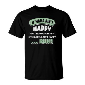 If Mama Aint Happy Aint Nobody Happy If Grandma Run T-Shirt | Mazezy