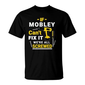 If Mobley Can't Fix It We're All Screwed Father's Day Gift T-Shirt | Mazezy