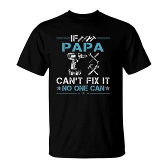 If Papa Can't Fix It No One Can Fathers Day T-Shirt | Mazezy