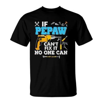 If Pepaw Can't Fix It No One Can Father's Day Papa Dad T-Shirt | Mazezy