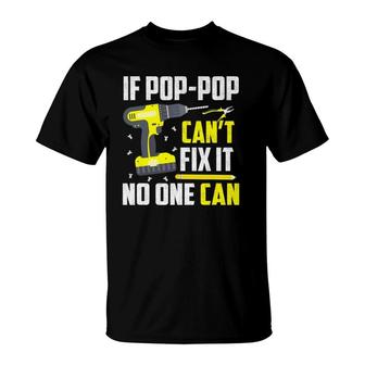 If Pop-Pop Can't Fix It No One Can - Grandpa Dad Funny Gift T-Shirt | Mazezy