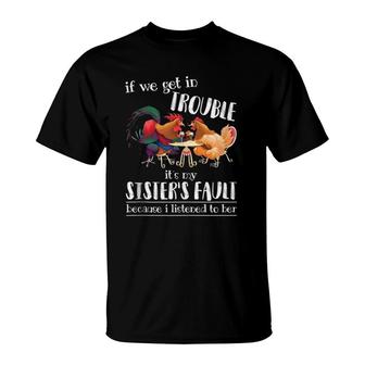 If We Get In Trouble It's My Sister's Fault - Chicken Lover T-Shirt | Mazezy