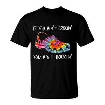 If You Ain't Crocin' You Ain't Rockin' Shoe Sayings T-Shirt | Mazezy