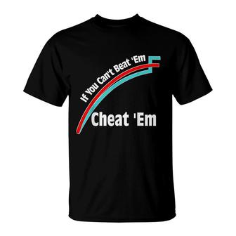 If You Cant Beat Em Cheat Em T-Shirt | Mazezy