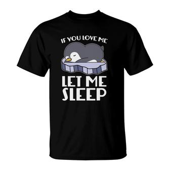 If You Love Me Let Me Sleep Cute Pajama Sleeping Penguin T-Shirt | Mazezy