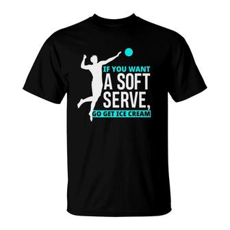 If You Want A Soft Serve Go Get Ice Cream Funny Volleyball T-Shirt | Mazezy
