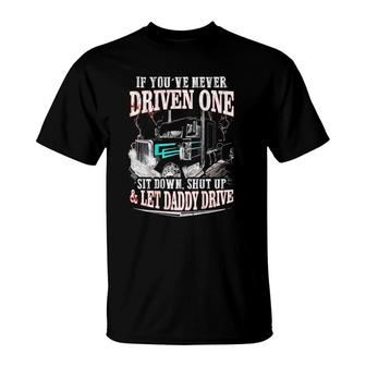 If You've Never Driven One Sit Down Shut Up Let Daddy Drive T-Shirt | Mazezy UK