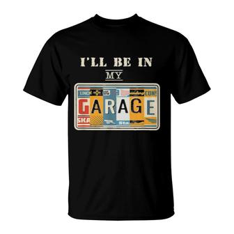 I’Ll Be In My Garage Mechanic Car Guy Auto Bike Girl T-Shirt | Mazezy