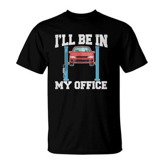 I'll Be In My Office Funny For Auto Mechanics T-Shirt | Mazezy