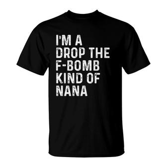 I'm A Drop The F-Bomb Kind Of Nana - Mother's Day T-Shirt | Mazezy
