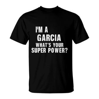 I'm A Garcia What's Your Super Power T-Shirt | Mazezy