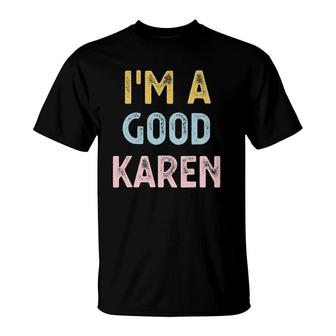 I'm A Good Karen - Funny Vintage Style Karen Meme Gift T-Shirt | Mazezy