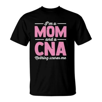 I'm A Mom And A Cna Nothing Scares Me Nurse Mom T-Shirt | Mazezy