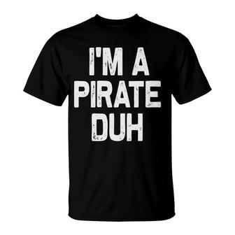 I'm A Pirate Duh Halloween Costume T-Shirt | Mazezy