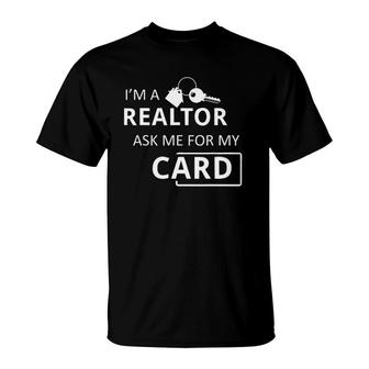I'm A Realtor Ask Me For My Card Real Estate T-Shirt | Mazezy CA