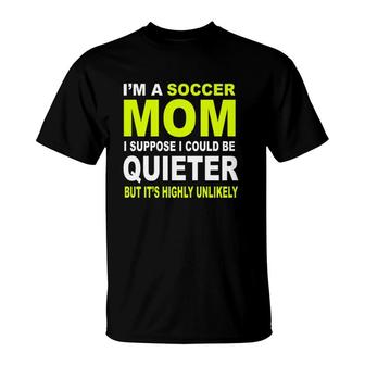 I'm A Soccer Mom I Suppose I Could Be Quieter But It's Highly Unlikely T-Shirt | Mazezy AU