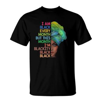 I'm Black Every Month This Month I Am Blackity Black Black T-Shirt | Mazezy CA