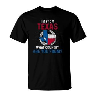 I'm From Texas What Country Are You From T-Shirt | Mazezy