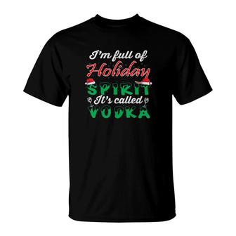 I'm Full Of Holiday Spirit It's Called Vodka Christmas T-Shirt | Mazezy