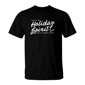 I'm Full Of Holiday Spirit Vodka Whiskey And Rum T-Shirt | Mazezy
