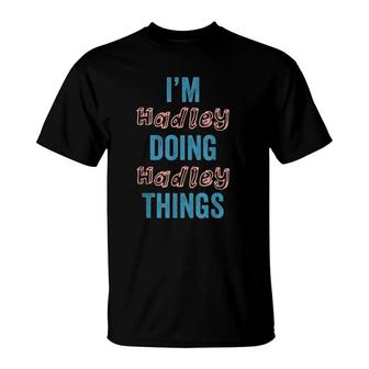 I'm Hadley Doing Hadley Things Fun Personalized First Name T-Shirt | Mazezy
