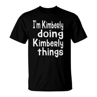 I'm Kimberly Doing Kimberly Things Personalized First Name T-Shirt | Mazezy