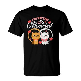 I'm Kitten Meowied Getting Married Funny Cat T-Shirt | Mazezy DE