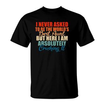 Im Never Asked To Be The Best Aunt Family Sister Aunt T-Shirt | Mazezy