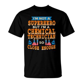 I'm Not A Superhero But I'm A Chemical Technician T-Shirt | Mazezy