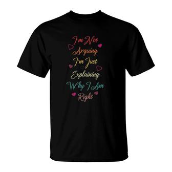 I'm Not Arguing I'm Just Explaining Why I Am Right Cute T-Shirt | Mazezy