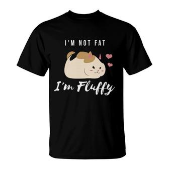 I'm Not Fat I'm Fluffy Fat Cat T-Shirt | Mazezy