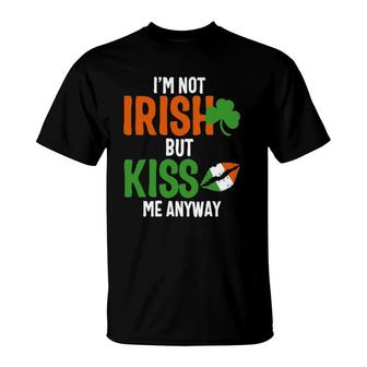 I'm Not Irish But Kiss Me Anyway - St Patrick's Day T-Shirt | Mazezy