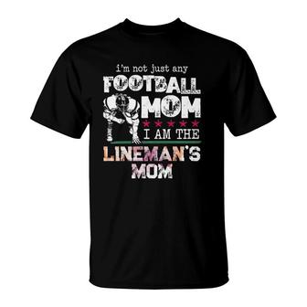 I'm Not Just Any Football Mom I Am The Lineman's Mom Team Fan T-Shirt | Mazezy CA