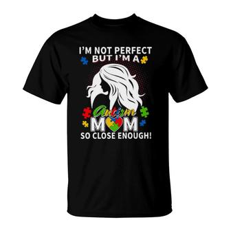 I'm Not Perfect But I'm A Autism Mom T-Shirt | Mazezy
