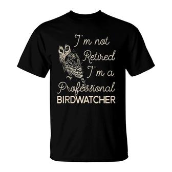 I'm Not Retired Professional Birdwatcher 2022 Retirement T-Shirt | Mazezy
