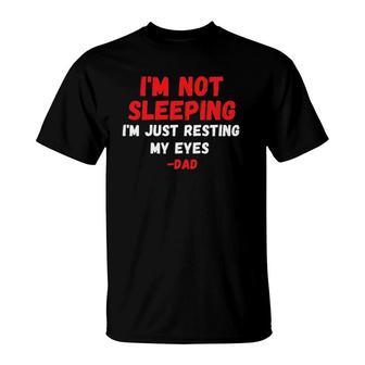 I'm Not Sleeping I'm Just Resting My Eyes Dad Father's Day T-Shirt | Mazezy