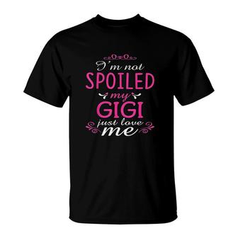 Im Not Spoiled My Gigi Just Love Me T-Shirt | Mazezy