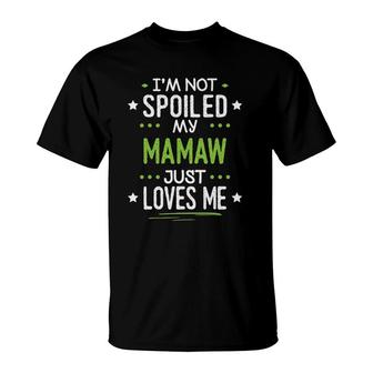 I'm Not Spoiled My Mamaw Just Loves Me T-Shirt