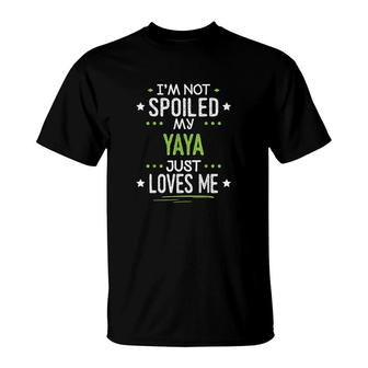 I'm Not Spoiled My Yaya Just Loves Me T-Shirt | Mazezy UK