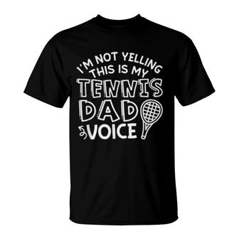 I'm Not Yelling This Is My Tennis Dad Voice T-Shirt | Mazezy