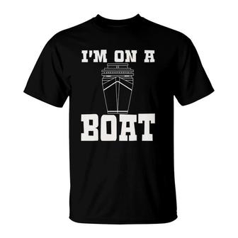 I'm On A Boat Funny Cruise Ship Sailing T-Shirt | Mazezy DE