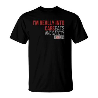 I'm Really Into Cars Carseats And Safety Dad Father Life T-Shirt | Mazezy