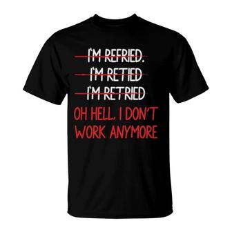 I'm Refried I'm Retied I'm Retried Retired Teacher T-Shirt | Mazezy